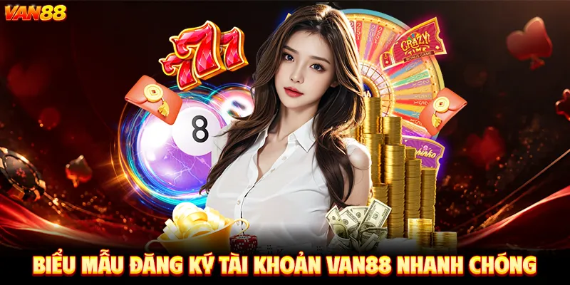 Biểu mẫu đăng ký tài khoản VAN88 nhanh chóng