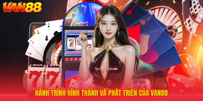 Hành trình hình thành và phát triển của VAN88