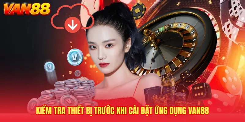 Kiểm tra thiết bị trước khi cài đặt ứng dụng VAN88 
