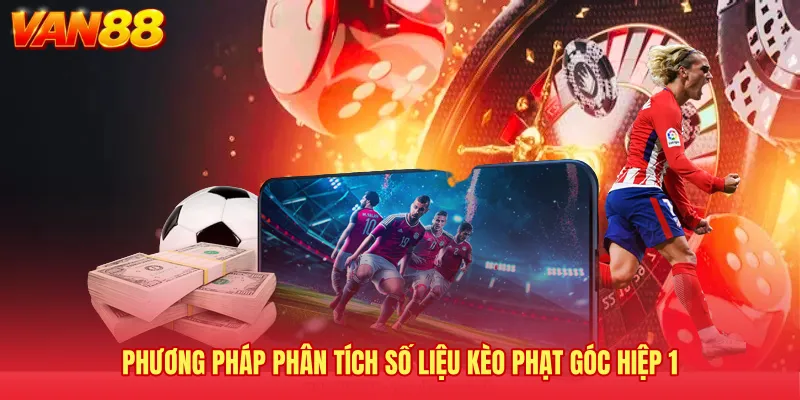 Phương pháp phân tích số liệu kèo phạt góc hiệp 1 