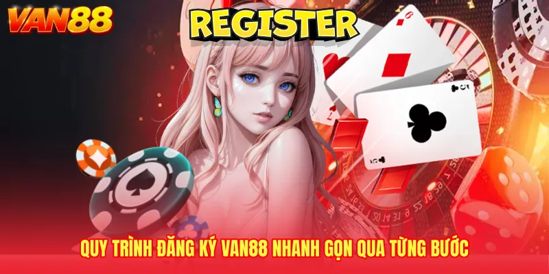 Quy trình đăng ký VAN88 nhanh gọn qua từng bước 