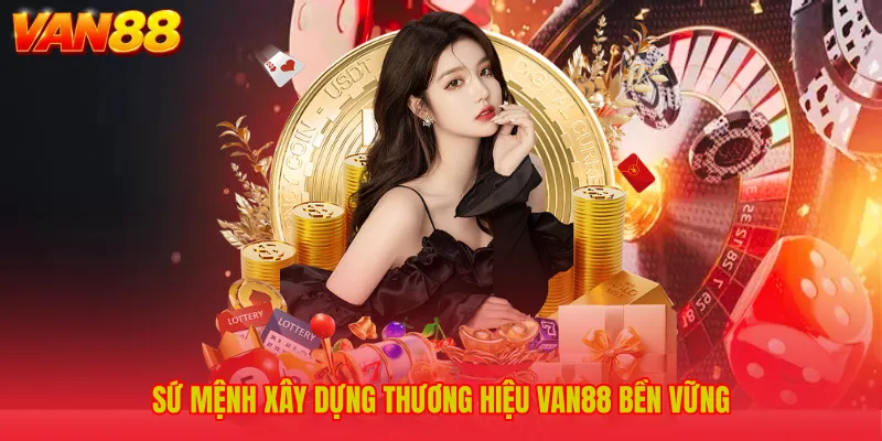 Sứ mệnh xây dựng thương hiệu VAN88 bền vững