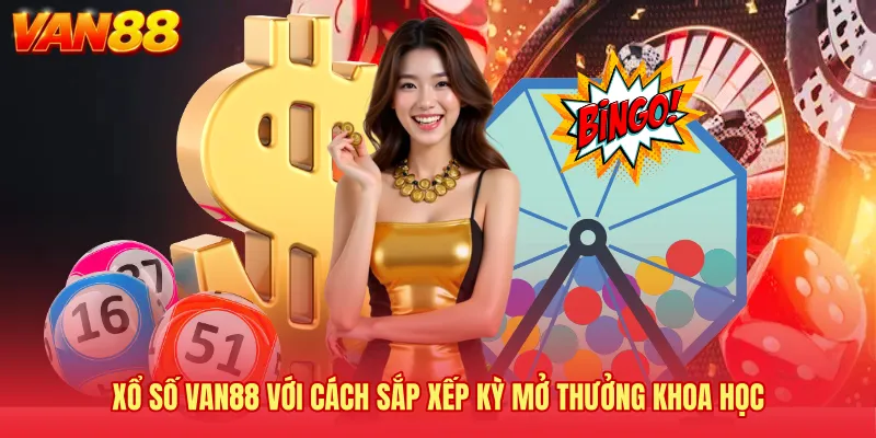 Xổ số VAN88 với cách sắp xếp kỳ mở thưởng khoa học 
